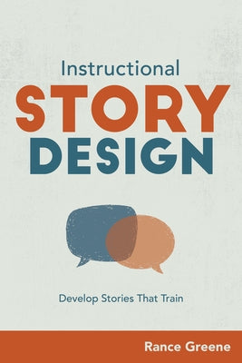 Instructional Story Design: Develop Stories That Train by Greene, Rance