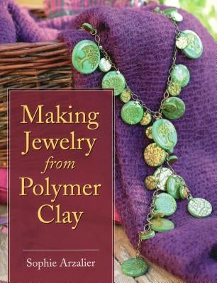 Making Jewelry from Polymer Clay by Arzalier, Sophie