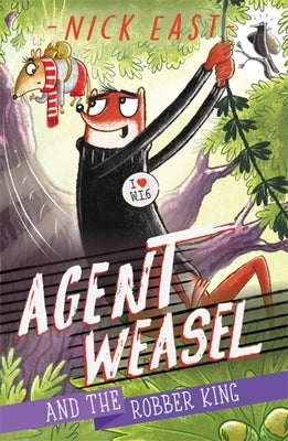Agent Weasel and the Robber King by East, Nick
