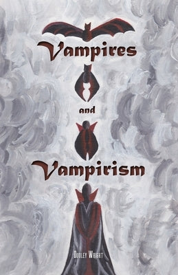 Vampires and Vampirism by Wright, Dudley