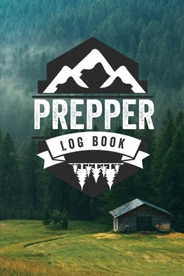 Prepper Log Book: Survival and Prep Notebook For Food Inventory, Gear And Supplies, Off-Grid Living, Survivalist Checklist And Preparati by Rother, Teresa