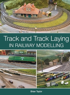 Track and Track Laying in Railway Modelling by Taylor, Brian