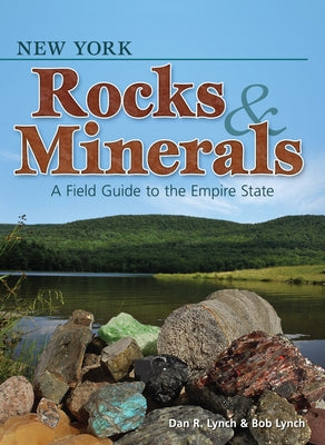 New York Rocks & Minerals: A Field Guide to the Empire State by Lynch, Dan R.