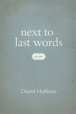 Next to Last Words: Poems by Hoffman, Daniel