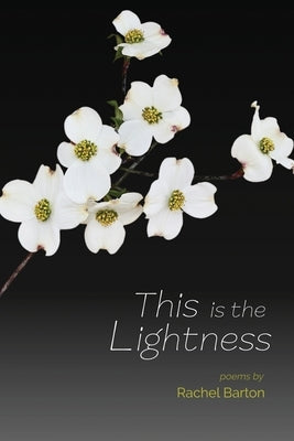 This Is the Lightness by Barton, Rachel