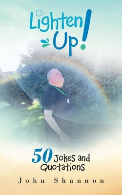 Lighten Up!: 50 Jokes and Quotations by Shannon, John