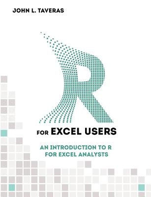 R for Excel Users: An Introduction to R for Excel Analysts by Taveras, John L.