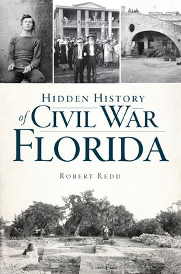 Hidden History of Civil War Florida by Redd, Robert