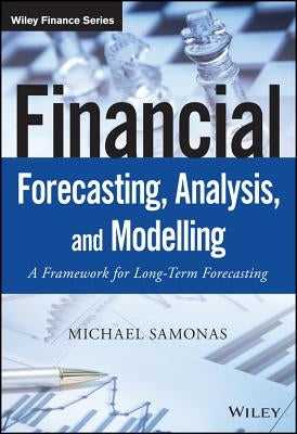 Financial Forecasting, Analysis, and Modelling by Samonas, Michael