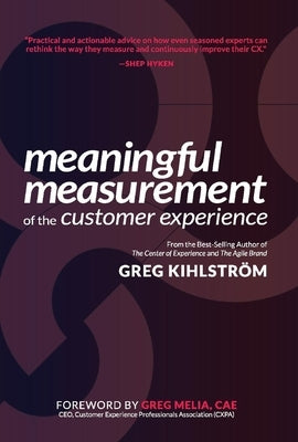 Meaningful Measurement of the Customer Experience by Kihlstrom, Greg