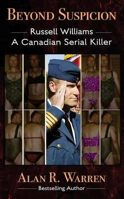 Beyond Suspicion; Russell Williams Serial Killer by Warren, Alan R.