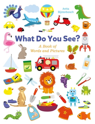 What Do You See? a Book Full of Words and Pictures by Bijsterbosch, Anita