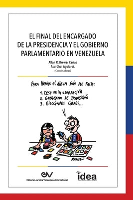 El Final del Encargado de la Presidencia Y El Gobierno Parlamentario En Venezuela by Brewer-Carias, Allan R.