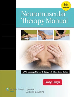 Neuromuscular Therapy Manual (Lww Massage Therapy and Bodywork Educational Series) by Granger, Jocelyn