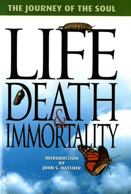 Life, Death and Immortality: The Journey of the Soul by Hayes, Terrill