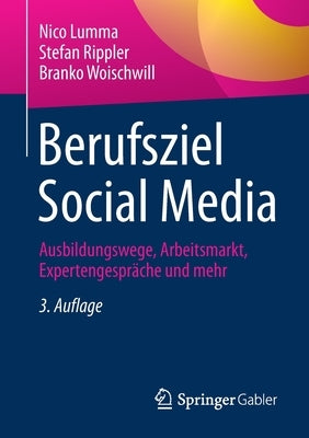 Berufsziel Social Media: Ausbildungswege, Arbeitsmarkt, Expertengespräche Und Mehr by Lumma, Nico