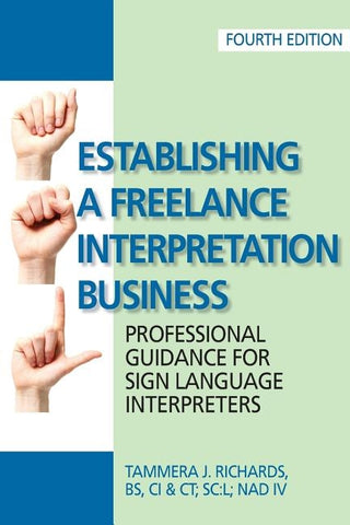 Establishing a Freelance Interpretation Business: Professional Guidance for Sign Language Interpreters 4th edition by Richards, Tammera J.