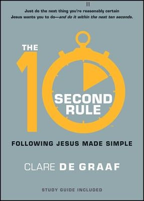 The 10-Second Rule: Following Jesus Made Simple by De Graaf, Clare