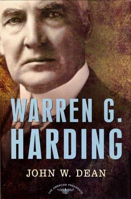 Warren G. Harding: The American Presidents Series: The 29th President, 1921-1923 by Dean, John W.