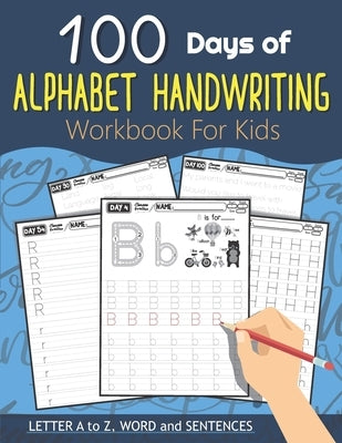 100 Days of Alphabet Handwriting Workbook For Kids: 100 Days 100 Letter A to Z, Word and Sentences (Trace Letters Books for Kids and Beginner) by Charm, Lucy