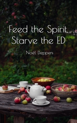 Feed the Spirit, Starve the ED by Deppen, No&#235;l