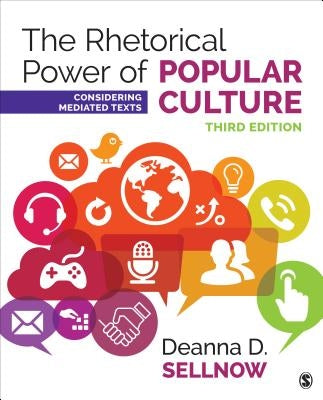 The Rhetorical Power of Popular Culture: Considering Mediated Texts by Sellnow, Deanna D.