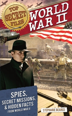 Top Secret Files: World War II by Bearce, Stephanie