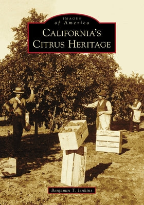 California's Citrus Heritage by Jenkins, Benjamin T.