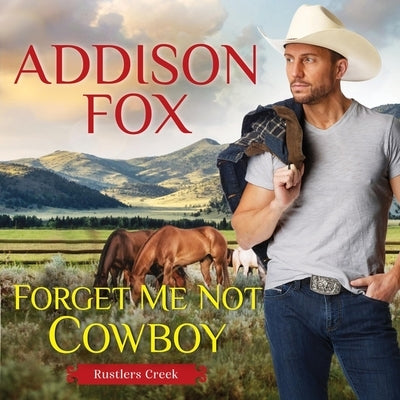Forget Me Not Cowboy: Rustlers Creek by Fox, Addison