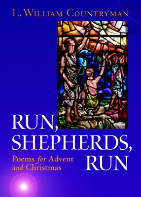 Run, Shepherds, Run: Poems for Advent and Christmas by Countryman, L. William