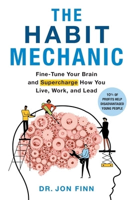 The Habit Mechanic: Fine-Tune Your Brain and Supercharge How You Live, Work, and Lead by Finn, Jon