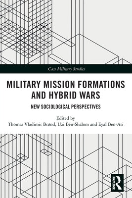 Military Mission Formations and Hybrid Wars: New Sociological Perspectives by Br&#248;nd, Thomas Vladimir