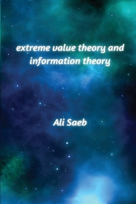 Extreme Value Theory and Information Theory by Ali, Saeb