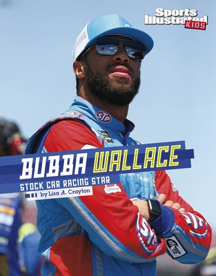 Bubba Wallace: Stock Car Racing Star by Crayton, Lisa A.