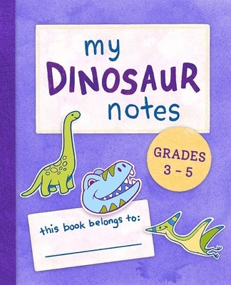 My Dinosaur Notes: Grades 3-5 by Stoltz, Susan R.