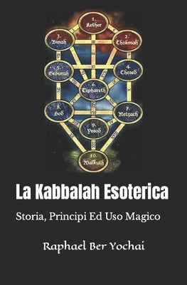 La Kabbalah Esoterica: Storia, Principi Ed Uso Magico by Ber Yochai, Raphael