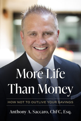 More Life Than Money: How Not to Outlive Your Savings by Saccaro, Anthony