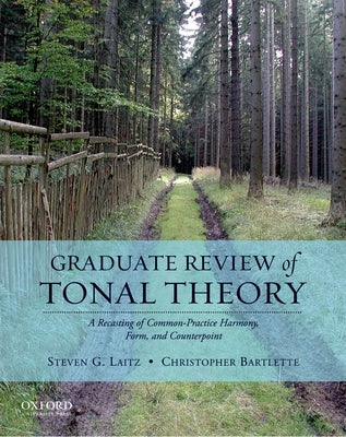 Graduate Review of Tonal Theory: A Recasting of Common-Practice Harmony, Form, and Counterpoint [With CD (Audio)] by Laitz, Steven G.