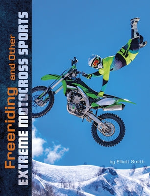 Freeriding and Other Extreme Motocross Sports by Smith, Elliott