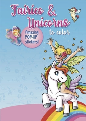 Fairies & Unicorns to Color: Amazing Pop-Up Stickers by Smunket, Isadora
