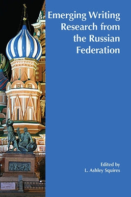 Emerging Writing Research from the Russian Federation by Squires, L. Ashley