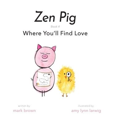 Zen Pig: Where You'll Find Love by Brown, Mark