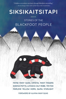 Siksikaitsitapi: Stories of the Blackfoot People by Many Guns, Payne