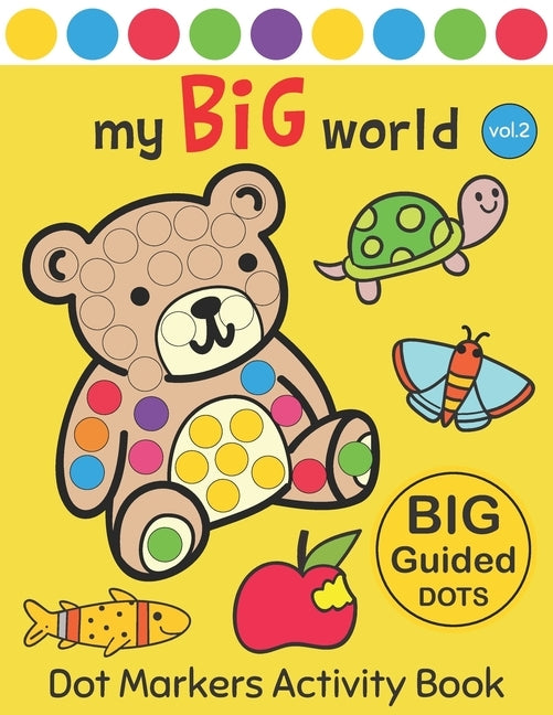 Dot Markers Activity Book: My BIG World Vol.2: Easy Guided BIG DOTS - Do a dot page a day - Gift For Kids Ages 1-3, 2-4, 3-5, Baby, Toddler, Pres by Monsters, Two Tender