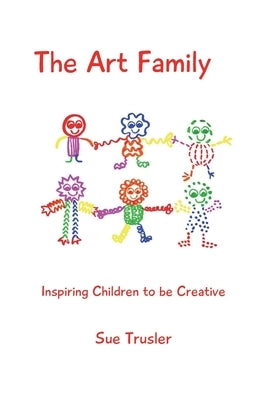 The Art Family: Inspiring Children to be Creative by Trusler, Sue