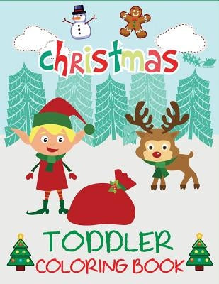 Christmas Toddler Coloring Book: Christmas Coloring Book for Children, Ages 1-3, Ages 2-4, Preschool by Dp Kids