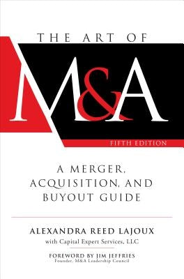 The Art of M&a, Fifth Edition: A Merger, Acquisition, and Buyout Guide by Lajoux, Alexandra Reed