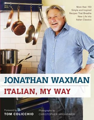 Italian, My Way: More Than 150 Simple and Inspired Recipes That Breathe New Life Into Italian Classics by Waxman, Jonathan