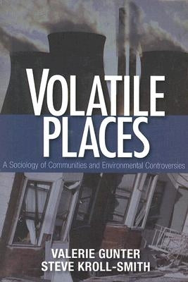 Volatile Places: A Sociology of Communities and Environmental Controversies by Gunter, Valerie J.