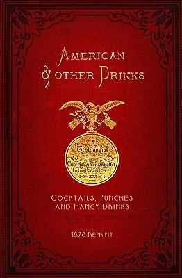 American & Other Drinks 1878 Reprint: Cocktails, Punches & Fancy Drinks by Brown, Ross